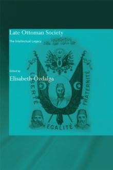 Late Ottoman Society : The Intellectual Legacy