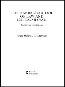 The Hanbali School of Law and Ibn Taymiyyah : Conflict or Conciliation