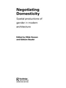 Negotiating Domesticity : Spatial Productions of Gender in Modern Architecture