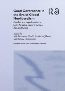 Good Governance in the Era of Global Neoliberalism : Conflict and Depolitization in Latin America, Eastern Europe, Asia and Africa