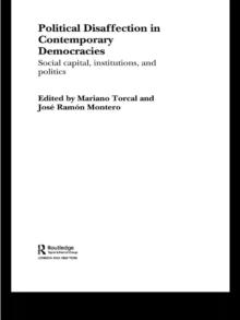 Political Disaffection in Contemporary Democracies : Social Capital, Institutions and Politics