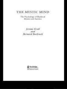 The Mystic Mind : The Psychology of Medieval Mystics and Ascetics