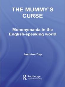 The Mummy's Curse : Mummymania in the English-speaking world