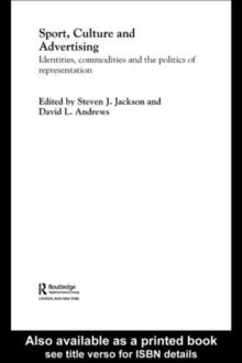 Sport, Culture and Advertising : Identities, Commodities and the Politics of Representation