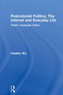 Postcolonial Politics, The Internet and Everyday Life : Pacific Traversals Online