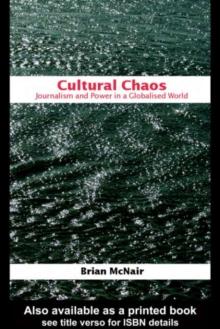 Cultural Chaos : Journalism and Power in a Globalised World