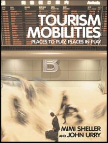 Tourism Mobilities : Places to Play, Places in Play