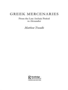 Greek Mercenaries : From the Late Archaic Period to Alexander