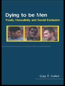 Dying to be Men : Youth, Masculinity and Social Exclusion