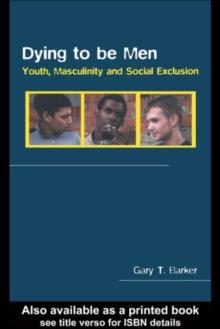 Dying to be Men : Youth, Masculinity and Social Exclusion