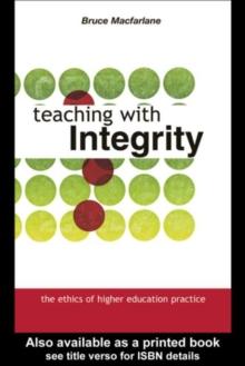 Teaching with Integrity : The Ethics of Higher Education Practice