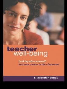 Teacher Well-Being : Looking After Yourself and Your Career in the Classroom