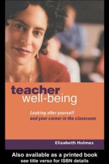 Teacher Well-Being : Looking After Yourself and Your Career in the Classroom