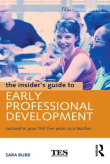 The Insider's Guide to Early Professional Development : Succeed in Your First Five Years as a Teacher