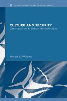 Culture and Security : Symbolic Power and the Politics of International Security