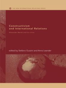 Constructivism and International Relations : Alexander Wendt and his Critics