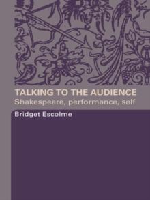 Talking to the Audience : Shakespeare, Performance, Self