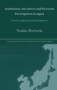 Institutions, Incentives and Electoral Participation in Japan : Cross-Level and Cross-National Perspectives