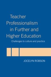 Teacher Professionalism in Further and Higher Education : Challenges to Culture and Practice