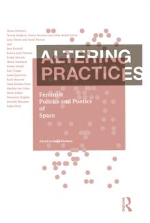 Altering Practices : Feminist Politics and Poetics of Space