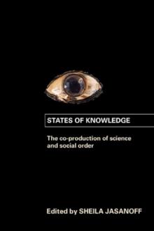 States of Knowledge : The Co-Production of Science and the Social Order