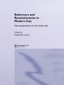 Reformers and Revolutionaries in Modern Iran : New Perspectives on the Iranian Left