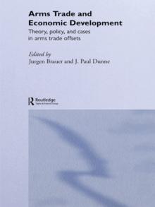 Arms Trade and Economic Development : Theory, Policy and Cases in Arms Trade Offsets