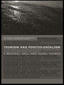 Tourism and Postcolonialism : Contested Discourses, Identities and Representations