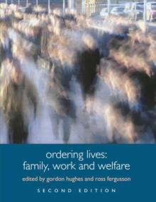 Ordering Lives : Family, Work and Welfare