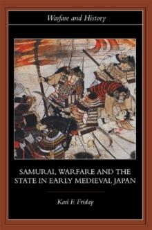 Samurai, Warfare and the State in Early Medieval Japan