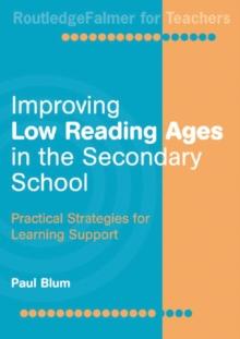 Improving Low-Reading Ages in the Secondary School : Practical Strategies for Learning Support