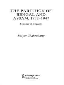 The Partition of Bengal and Assam, 1932-1947 : Contour of Freedom