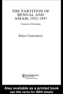 The Partition of Bengal and Assam, 1932-1947 : Contour of Freedom