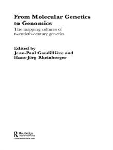 From Molecular Genetics to Genomics : The Mapping Cultures of Twentieth-Century Genetics