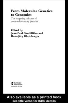 From Molecular Genetics to Genomics : The Mapping Cultures of Twentieth-Century Genetics