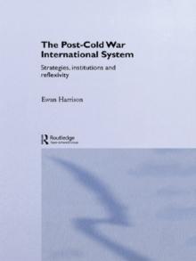 The Post-Cold War International System : Strategies, Institutions and Reflexivity