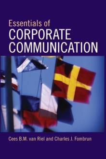 Essentials of Corporate Communication : Implementing Practices for Effective Reputation Management