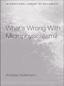 What's Wrong With Microphysicalism?