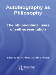 Autobiography as Philosophy : The Philosophical Uses of Self-Presentation