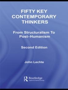 Fifty Key Contemporary Thinkers : From Structuralism to Post-Humanism