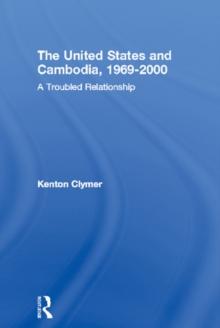 The United States and Cambodia, 1969-2000 : A Troubled Relationship