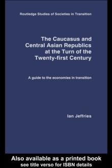 The Caucasus and Central Asian Republics at the Turn of the Twenty-First Century : A guide to the economies in transition