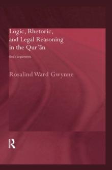 Logic, Rhetoric and Legal Reasoning in the Qur'an : God's Arguments