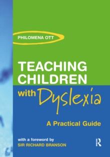 Teaching Children with Dyslexia : A Practical Guide