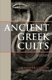 Ancient Greek Cults : A Guide