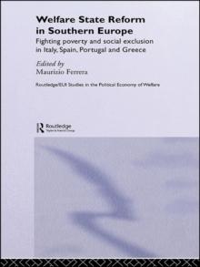 Welfare State Reform in Southern Europe : Fighting Poverty and Social Exclusion in Greece, Italy, Spain and Portugal