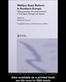 Welfare State Reform in Southern Europe : Fighting Poverty and Social Exclusion in Greece, Italy, Spain and Portugal