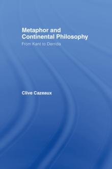 Metaphor and Continental Philosophy : From Kant to Derrida