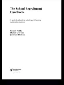 The School Recruitment Handbook : A Guide to Attracting, Selecting and Keeping Outstanding Teachers