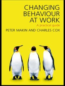 Changing Behaviour at Work : A Practical Guide